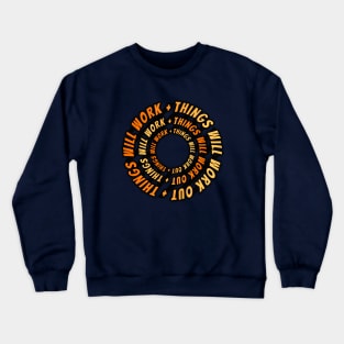 Things Will Work Out Crewneck Sweatshirt